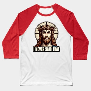 I NEVER SAID THAT meme Jesus Christ WWJD Baseball T-Shirt